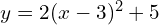 y = 2(x - 3)^2 + 5