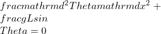 \frac{\mathrm{d^{2}}\Theta }{\mathrm{d} x^{2}} +\frac{g}{L}sin\Theta=0