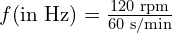 f (\text{in Hz}) = \frac{120 \text{ rpm}}{60 \text{ s/min}}