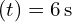 (t) = 6 , text{s}