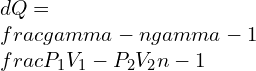 dQ=\\frac{\\gamma -n}{\\gamma -1}\\frac{P_1V_1-P_2V_2}{n-1}