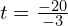  t = frac{-20}{-3} 