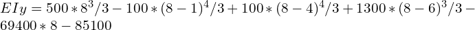 EIy=500*8^3/3-100*(8-1)^4/3+100*(8-4)^4/3+1300*(8-6)^3/3-69400*8-85100