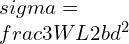 \\sigma=\\frac{3WL}{2bd^2}