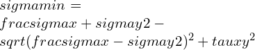 \\sigma min=\\frac{\\sigma x+\\sigma y}{2}-\\sqrt{(\\frac{\\sigma x-\\sigma y}{2})^{2}+\\tau xy^{2}}