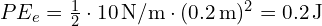 PE_{e} = \frac{1}{2} \cdot 10 \, \text{N/m} \cdot (0.2 \, \text{m})^2 = 0.2 \, \text{J}