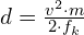  d = \frac{v^2 \cdot m}{2 \cdot f_k} 