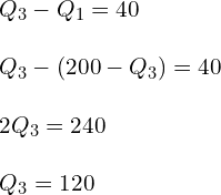 Q_{3}-Q_{1}=40 \\\\ Q_{3}-(200-Q_3)=40 \\\\2Q_3=240 \\\\Q_3=120