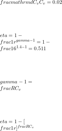 \\\\\\frac{\\mathrm{d} C_v}{C_v}=0.02\\\\\\\\ \\eta=1-\\frac{1}{r^{\\gamma -1}}=1-\\frac{1}{6^{1.4 -1}}=0.511\\\\\\\\ \\gamma -1=\\frac{R}{C_v}\\\\\\\\ \\eta=1-[\\frac{1}{r}]^\\frac{R}{C_v}