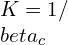 K=1/\beta_c