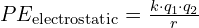 PE_{\text{electrostatic}} = \frac{k \cdot q_1 \cdot q_2}{r}