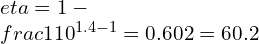 \\eta =1-\\frac{1}{10^{1.4-1}}=0.602=60.2\\%