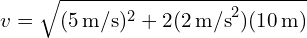 v = sqrt{(5 , text{m/s})^2 + 2(2 , text{m/s}^2)(10 , text{m})}