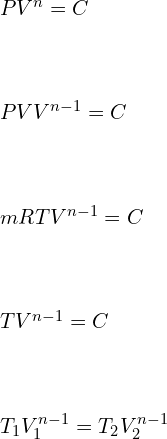 \\\\PV^n=C\\\\ \\\\PVV^{n-1}=C\\\\ \\\\mRTV^{n-1}=C\\\\ \\\ \TV^{n-1}=C\\\\ \\\\T_1 V_1^{n-1}=T_2 V_2^{n-1}