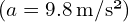 (a = 9.8 \, \text{m/s²})