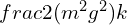 \\frac{2(m^{2}g^{2})}{k}