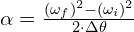  alpha = frac{{(omega_f)^2 - (omega_i)^2}}{{2 cdot Delta theta}} 