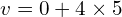 v = 0 + 4 \times 5