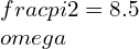 \frac{\pi}{2}=8.5\omega