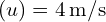 (u) = 4 , text{m/s}