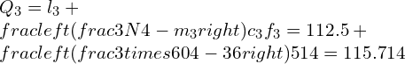 Q_{3}=l_{3}+\\frac{\\left(\\frac{3 N}{4}-m_{3}\\right) c_{3}}{f_{3}}=112.5+\\frac{\\left(\\frac{3 \\times 60}{4}-36\\right) 5}{14}=115.714