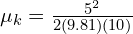  mu_k = frac{5^2}{2(9.81)(10)} 