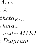 Area\\;A=\\theta_{K/A}=-\\theta_A\\;under M/EI\\;Diagram