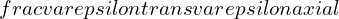 \\frac{\\varepsilon trans}{\\varepsilon axial}