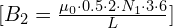 [B_2 = \frac{{\mu_0 \cdot0.5 \cdot 2 \cdot N_1\cdot3 \cdot 6}}{{L}}]