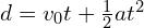 d = v_0t + \frac{1}{2}at^2