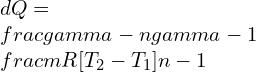 dQ=\\frac{\\gamma -n}{\\gamma -1}\\frac{mR[T_2-T_1]}{n-1}