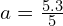 a = frac{5.3}{5}