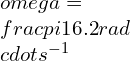 \omega=\frac{\pi}{16.2} rad\cdot s^{-1}