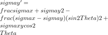 \\sigma y'=\\frac{\\sigma x+\\sigma y}{2}-\\frac{(\\sigma x-\\sigma y)(sin2\\Theta )}{2}+\\sigma xycos2\\Theta