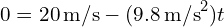 0 = 20 , text{m/s} - (9.8 , text{m/s}^2)t