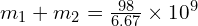  m_1 + m_2 = frac{{98}}{{6.67}} times 10^9 