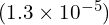 (1.3 \times 10^{-5})