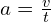  a = \frac{v}{t} 