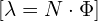 [ \lambda = N \cdot \Phi ]\tag{1}