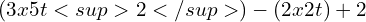 (3 x 5 t<sup>2 </sup>) - (2 x 2t) + 2