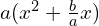 a(x^2 + \frac{b}{a}x)