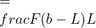     =\frac{F(b-L)}{L}