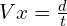 Vx = frac{{d}}{{t}}