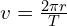  v = frac{{2 pi r}}{{T}} 