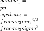 \\gamma_1=\\pm \\sqrt{\\beta_1}=\\frac{\\mu_3}{{\\mu_2}^{3/2}}=\\frac{\\mu_3}{\\sigma^3}