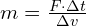 m = frac{F cdot Delta t}{Delta v}