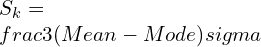 S_k=\\frac{3(Mean-Mode)}{\\sigma}