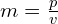 m = frac{p}{v}