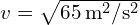 v = sqrt{65 , text{m}^2/text{s}^2}