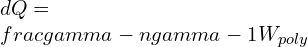 dQ=\\frac{\\gamma -n}{\\gamma -1}W_{poly}